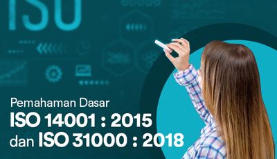 Pemahaman Dasar ISO14001:2015 dan ISO 31000:2018