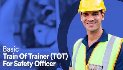 Basic Train Of Trainer (TOT) For Safety Officer