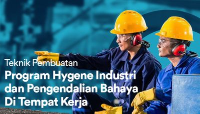 Teknik Pembuatan Program Hygene Industri dan Pengendalian Bahaya Di Tempat Kerja