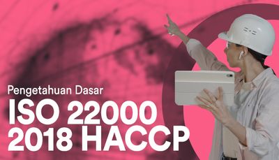 Pengetahuan Dasar ISO 22000:2018 & HACCP Beserta Kompetensi Yang Dibutuhkan Dalam Karir