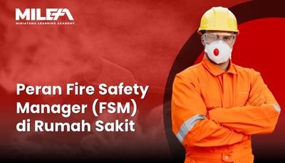 Peran Fire Safety Manager (FSM) di Rumah Sakit